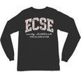 Floral ECSE Early Childhood Special Education SPED Teacher Unisex Long Sleeve T-Shirt, trending gift