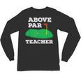 Golf Pun Above Par Teacher School Golfing Men & Women Unisex Long Sleeve T-Shirt, trending gift Golf Pun Above Par Teacher School Golfing Men & Women Unisex Long Sleeve T-Shirt, trending gift