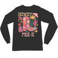 Howdy Pre-K Cowgirls Teacher Back To School Unisex Long Sleeve T-Shirt, trending gift Howdy Pre-K Cowgirls Teacher Back To School Unisex Long Sleeve T-Shirt, trending gift