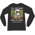 I'Ll Just Wait Until It's Quiet Sarcastic Teacher Unisex Long Sleeve T-Shirt, trending gift I'Ll Just Wait Until It's Quiet Sarcastic Teacher Unisex Long Sleeve T-Shirt, trending gift