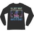 I'Ll Just Wait Until It's Quiet Skeleton Messy Bun Teacher Unisex Long Sleeve T-Shirt, trending gift I'Ll Just Wait Until It's Quiet Skeleton Messy Bun Teacher Unisex Long Sleeve T-Shirt, trending gift