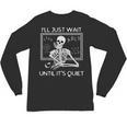 I'Ll Just Wait Until It's Quiet Teacher Meme Skeleton For Men Women Unisex Long Sleeve T-Shirt, trending gift I'Ll Just Wait Until It's Quiet Teacher Meme Skeleton For Men Women Unisex Long Sleeve T-Shirt, trending gift