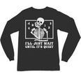 I'Ll Just Wait Until It's Quiet Teacher Men Women Unisex Long Sleeve T-Shirt, trending gift I'Ll Just Wait Until It's Quiet Teacher Men Women Unisex Long Sleeve T-Shirt, trending gift