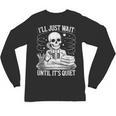 I'Ll Wait Until It's Quiet Tshirt Skeleton Teacher Halloween Unisex Long Sleeve T-Shirt, trending gift I'Ll Wait Until It's Quiet Tshirt Skeleton Teacher Halloween Unisex Long Sleeve T-Shirt, trending gift