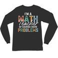 I'm A Math Teacher Of Course I Have Problems Back To School Unisex Long Sleeve T-Shirt, trending gift I'm A Math Teacher Of Course I Have Problems Back To School Unisex Long Sleeve T-Shirt, trending gift
