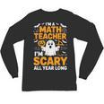 I'm A Math Teacher I'm Scary All Year Long Spooky Halloween Unisex Long Sleeve T-Shirt, trending gift I'm A Math Teacher I'm Scary All Year Long Spooky Halloween Unisex Long Sleeve T-Shirt, trending gift