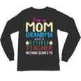 I'm Mom Grandma And A Retired Teacher Nothing Scares Me Men Women Unisex Long Sleeve T-Shirt, trending gift I'm Mom Grandma And A Retired Teacher Nothing Scares Me Men Women Unisex Long Sleeve T-Shirt, trending gift