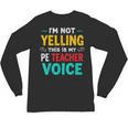 I’m Not Yelling This Is My PE School Teacher Voice I Teach Unisex Long Sleeve T-Shirt, trending gift I’m Not Yelling This Is My PE School Teacher Voice I Teach Unisex Long Sleeve T-Shirt, trending gift