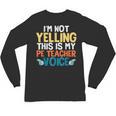 I'm Not Yelling This Is My PE Teacher Voice Unisex Long Sleeve T-Shirt, trending gift I'm Not Yelling This Is My PE Teacher Voice Unisex Long Sleeve T-Shirt, trending gift