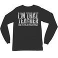 I'm That Teacher They Told You About Back To School For Men Women Unisex Long Sleeve T-Shirt, trending gift I'm That Teacher They Told You About Back To School For Men Women Unisex Long Sleeve T-Shirt, trending gift