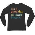 It's A Good Day To Teach History Teacher Men Women Unisex Long Sleeve T-Shirt, trending gift