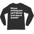 Did You Just Ask If This Has To Be Done In Spanish Teacher Unisex Long Sleeve T-Shirt, trending gift Did You Just Ask If This Has To Be Done In Spanish Teacher Unisex Long Sleeve T-Shirt, trending gift