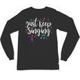Just Keep Singing Singer Music Teacher Motivational Unisex Long Sleeve T-Shirt, trending gift Just Keep Singing Singer Music Teacher Motivational Unisex Long Sleeve T-Shirt, trending gift