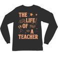The Life Of A Teacher Back To School Women Men Unisex Long Sleeve T-Shirt, trending gift