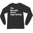 You Literally Mean Figuratively English Teacher Unisex Long Sleeve T-Shirt, trending gift You Literally Mean Figuratively English Teacher Unisex Long Sleeve T-Shirt, trending gift