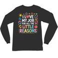 I Love My Job For All The Little Reasons Teacher Unisex Long Sleeve T-Shirt, trending gift I Love My Job For All The Little Reasons Teacher Unisex Long Sleeve T-Shirt, trending gift