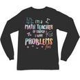 Im A Math Teacher Of Course I Have Problems Men Women Unisex Long Sleeve T-Shirt, trending gift Im A Math Teacher Of Course I Have Problems Men Women Unisex Long Sleeve T-Shirt, trending gift