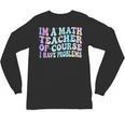 Math Teacher Im a Math Teacher Of Course I Have Problems Unisex Long Sleeve T-Shirt, trending gift Math Teacher Im a Math Teacher Of Course I Have Problems Unisex Long Sleeve T-Shirt, trending gift