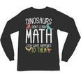 Math Teacher Dinosaurs Didn't Learn Math Mathematics Unisex Long Sleeve T-Shirt, trending gift