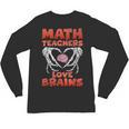 Math Teachers Love Brains Scary Halloween Men Women Unisex Long Sleeve T-Shirt, trending gift Math Teachers Love Brains Scary Halloween Men Women Unisex Long Sleeve T-Shirt, trending gift