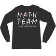 Math Team I'Ll Be There For You Math Teacher Math Squad Unisex Long Sleeve T-Shirt, trending gift Math Team I'Ll Be There For You Math Teacher Math Squad Unisex Long Sleeve T-Shirt, trending gift