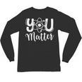 You Matter Science Teacher Chemistry Biology Kindness Kind Unisex Long Sleeve T-Shirt, trending gift You Matter Science Teacher Chemistry Biology Kindness Kind Unisex Long Sleeve T-Shirt, trending gift