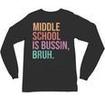 Middle School Teacher Middle School Is Bussin Bruh Unisex Long Sleeve T-Shirt, trending gift Middle School Teacher Middle School Is Bussin Bruh Unisex Long Sleeve T-Shirt, trending gift