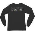 The One Where I Teach Montessori Montessori Teacher Unisex Long Sleeve T-Shirt, trending gift