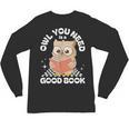 Owl You Need Is A Good Book Teacher Librarian Reading Unisex Long Sleeve T-Shirt, trending gift Owl You Need Is A Good Book Teacher Librarian Reading Unisex Long Sleeve T-Shirt, trending gift