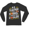 PE Coach PE Teacher Like Normal Teacher But Cooler Unisex Long Sleeve T-Shirt, trending gift PE Coach PE Teacher Like Normal Teacher But Cooler Unisex Long Sleeve T-Shirt, trending gift