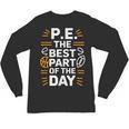 PE School Gym Teacher PE The Bests Part Of The Day Unisex Long Sleeve T-Shirt, trending gift PE School Gym Teacher PE The Bests Part Of The Day Unisex Long Sleeve T-Shirt, trending gift
