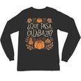 Que Pasa Calabaza Shirt Spanish Teacher Unisex Long Sleeve T-Shirt, trending gift Que Pasa Calabaza Shirt Spanish Teacher Unisex Long Sleeve T-Shirt, trending gift