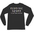 Reading Squad I'Ll Be There For You Reading Lover Teacher Unisex Long Sleeve T-Shirt, trending gift Reading Squad I'Ll Be There For You Reading Lover Teacher Unisex Long Sleeve T-Shirt, trending gift