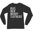 Real Men Marry Teachers Future Husband Wife Engagement Unisex Long Sleeve T-Shirt, trending gift