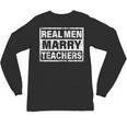 Real Men Marry Teachers Teacher Unisex Long Sleeve T-Shirt, trending gift