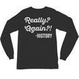 Really Again History History Teacher Saying T-Shirt Unisex Long Sleeve T-Shirt, trending gift
