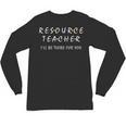 Resource Teacher I'Ll Be There For You Resource Squad Team Unisex Long Sleeve T-Shirt, trending gift Resource Teacher I'Ll Be There For You Resource Squad Team Unisex Long Sleeve T-Shirt, trending gift