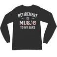 Retirement Is Music To My Ears Retired Music Teacher Unisex Long Sleeve T-Shirt, trending gift