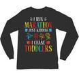 I Run Marathon Just Kidding I Chase Toddlers Teacher Unisex Long Sleeve T-Shirt, trending gift