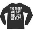 The More You Say The Less We Play Men Women PE Teacher Unisex Long Sleeve T-Shirt, trending gift The More You Say The Less We Play Men Women PE Teacher Unisex Long Sleeve T-Shirt, trending gift