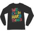School Teachers Motivational Quote We Can Do Hard Things Men Women Kids Unisex Long Sleeve T-Shirt, trending gift