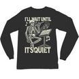 Skeleton Music Teacher I'Ll Wait Until It's Quiet Unisex Long Sleeve T-Shirt, trending gift
