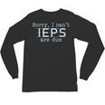 Sorry I Can't IEPS Are Due Special Education Teacher For Men Women Unisex Long Sleeve T-Shirt, trending gift Sorry I Can't IEPS Are Due Special Education Teacher For Men Women Unisex Long Sleeve T-Shirt, trending gift