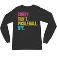 Sorry Can't Pickleball Bye Teacher Student Sport Unisex Long Sleeve T-Shirt, trending gift