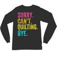 Sorry Can't Quilting Bye Teacher Student Quilting Unisex Long Sleeve T-Shirt, trending gift Sorry Can't Quilting Bye Teacher Student Quilting Unisex Long Sleeve T-Shirt, trending gift