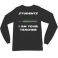 Students I Am Your Teacher T-Shirt Unisex Long Sleeve T-Shirt, trending gift