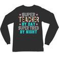 Super Teacher By Day Super Tired By Night Superhero Teacher Men Women Unisex Long Sleeve T-Shirt, trending gift Super Teacher By Day Super Tired By Night Superhero Teacher Men Women Unisex Long Sleeve T-Shirt, trending gift