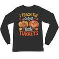 I Teach The Cutest Little Turkeys Teacher Thanksgiving Unisex Long Sleeve T-Shirt, trending gift I Teach The Cutest Little Turkeys Teacher Thanksgiving Unisex Long Sleeve T-Shirt, trending gift
