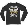 I Teach Future Saints Catholic Educator Teacher Unisex Long Sleeve T-Shirt, trending gift I Teach Future Saints Catholic Educator Teacher Unisex Long Sleeve T-Shirt, trending gift