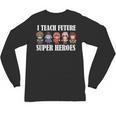 I Teach Future Superheroes Last Day Back To School Teacher Unisex Long Sleeve T-Shirt, trending gift